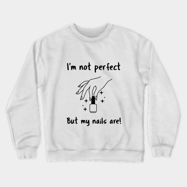 I'm not perfect but my nails are! beauty & glam people Crewneck Sweatshirt by CM Merch